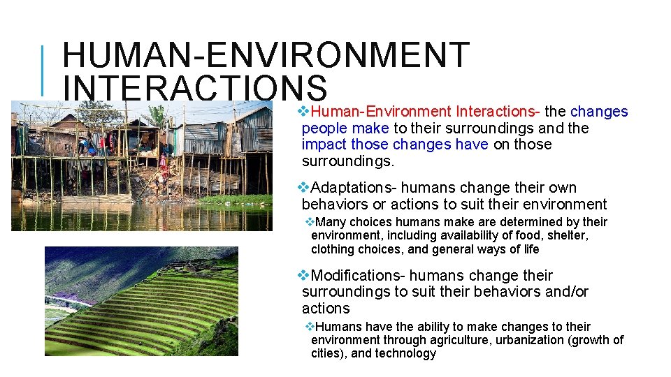 HUMAN-ENVIRONMENT INTERACTIONS v. Human-Environment Interactions- the changes people make to their surroundings and the