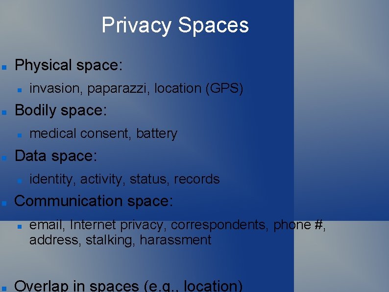 Privacy Spaces Physical space: Bodily space: identity, activity, status, records Communication space: medical consent,