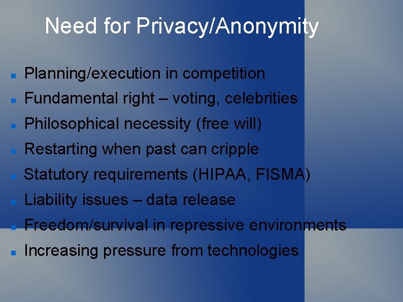 Need for Privacy/Anonymity Planning/execution in competition Fundamental right – voting, celebrities Philosophical necessity (free