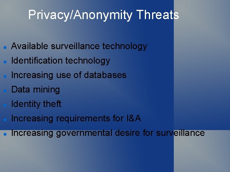 Privacy/Anonymity Threats Available surveillance technology Identification technology Increasing use of databases Data mining Identity