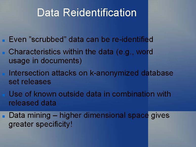 Data Reidentification Even ”scrubbed” data can be re-identified Characteristics within the data (e. g.