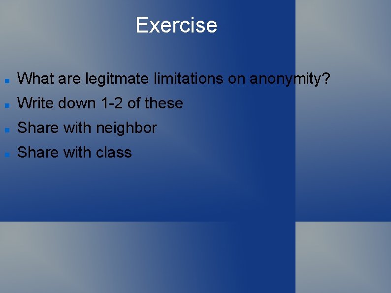 Exercise What are legitmate limitations on anonymity? Write down 1 -2 of these Share