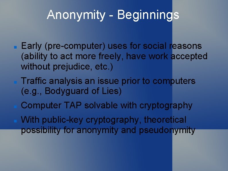 Anonymity - Beginnings Early (pre-computer) uses for social reasons (ability to act more freely,
