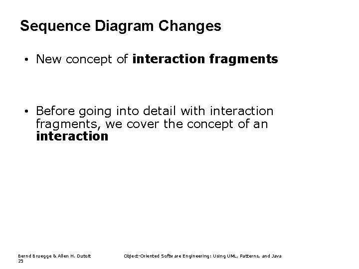 Sequence Diagram Changes • New concept of interaction fragments • Before going into detail