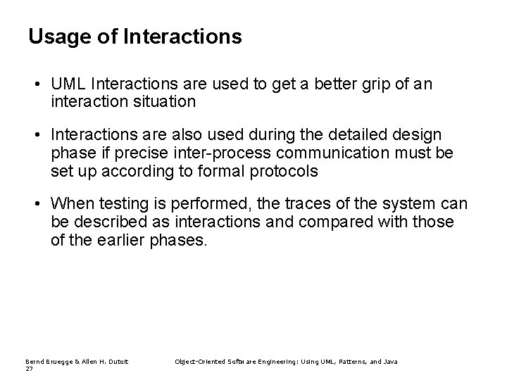 Usage of Interactions • UML Interactions are used to get a better grip of