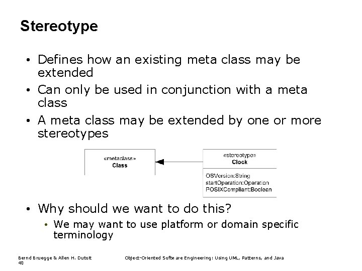 Stereotype • Defines how an existing meta class may be extended • Can only