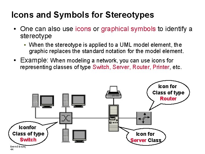 Icons and Symbols for Stereotypes • One can also use icons or graphical symbols