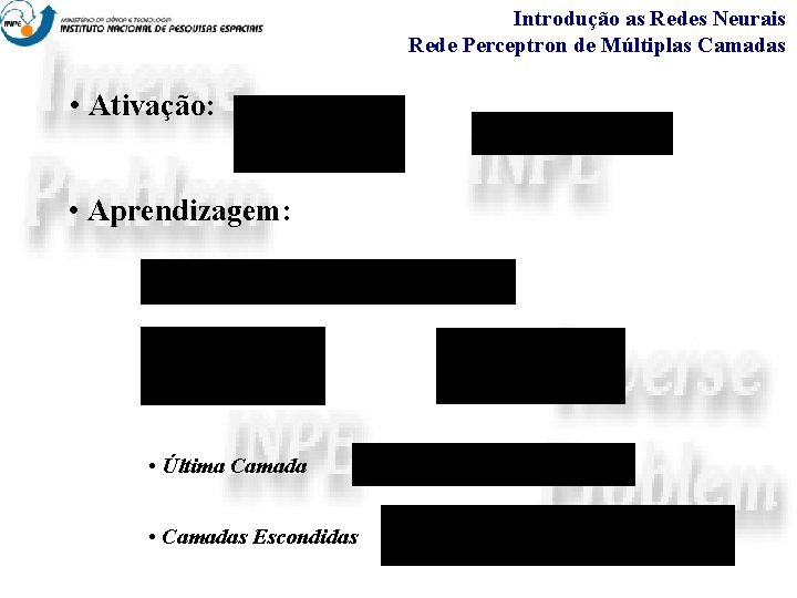 Introdução as Redes Neurais Rede Perceptron de Múltiplas Camadas • Ativação: • Aprendizagem: •