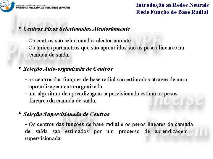 Introdução as Redes Neurais Rede Função de Base Radial • Centros Fixos Selecionados Aleatoriamente