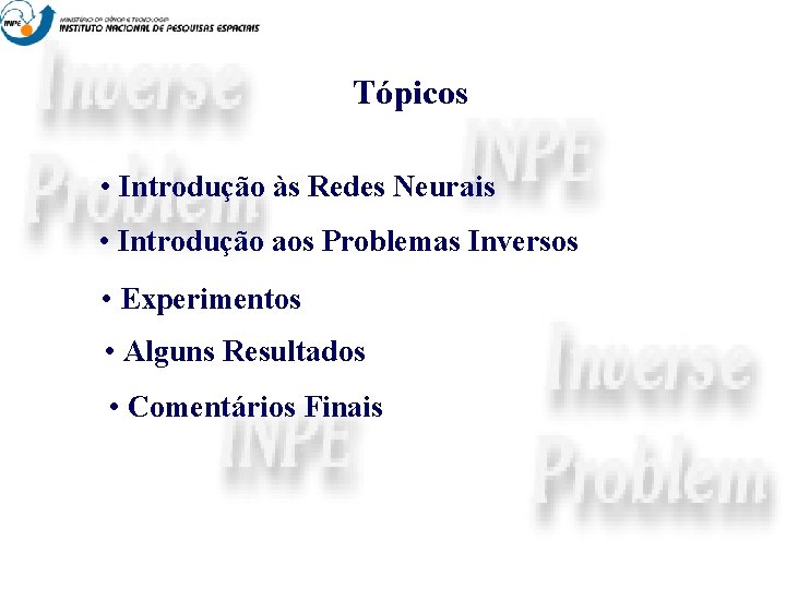 Tópicos • Introdução às Redes Neurais • Introdução aos Problemas Inversos • Experimentos •