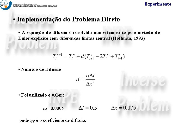 Experimento • Implementação do Problema Direto • A equação de difusão é resolvida numericamente