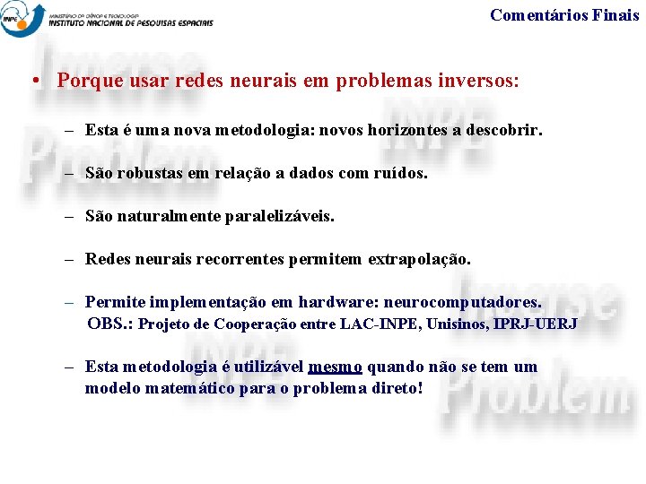Comentários Finais • Porque usar redes neurais em problemas inversos: – Esta é uma