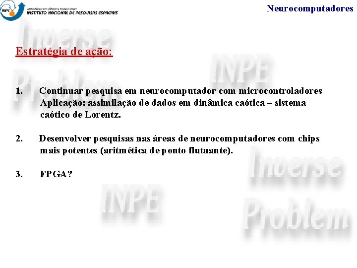 Neurocomputadores Estratégia de ação: 1. Continuar pesquisa em neurocomputador com microcontroladores Aplicação: assimilação de