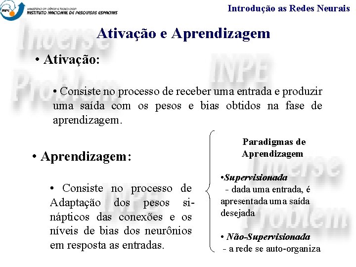 Introdução as Redes Neurais Ativação e Aprendizagem • Ativação: • Consiste no processo de