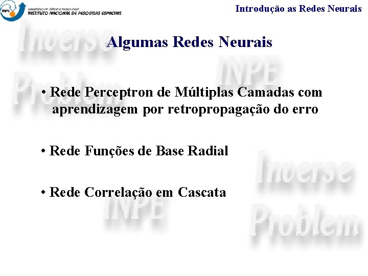 Introdução as Redes Neurais Algumas Redes Neurais • Rede Perceptron de Múltiplas Camadas com