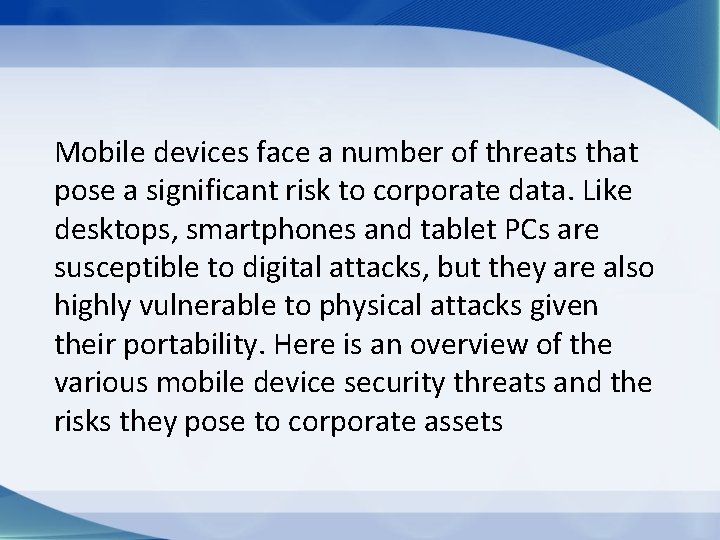 Mobile devices face a number of threats that pose a significant risk to corporate