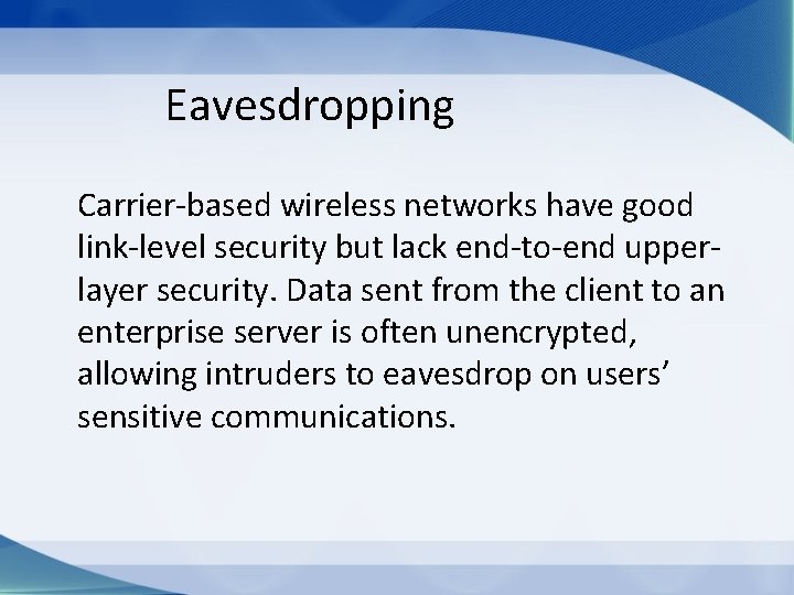 Eavesdropping Carrier-based wireless networks have good link-level security but lack end-to-end upperlayer security. Data