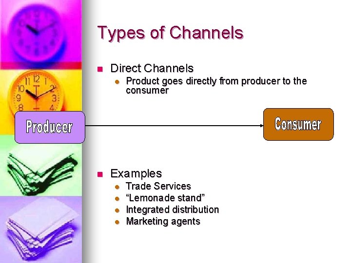 Types of Channels n Direct Channels l n Product goes directly from producer to