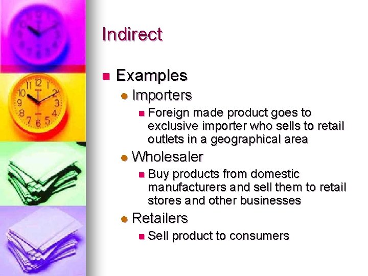 Indirect n Examples l Importers n Foreign made product goes to exclusive importer who