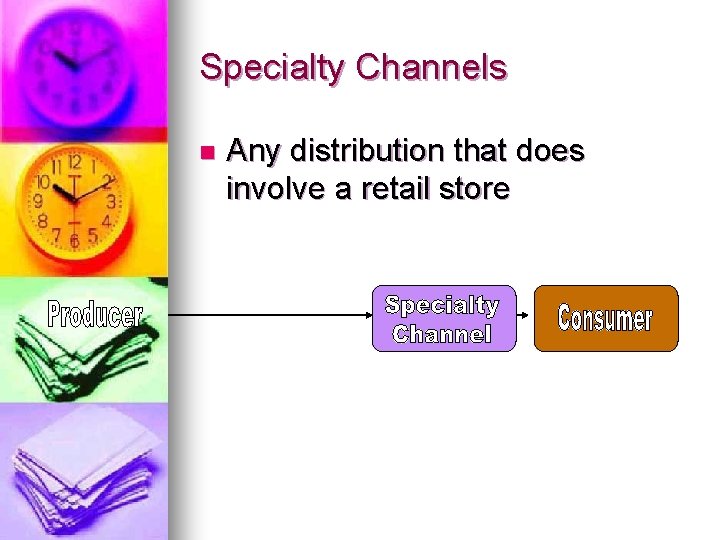 Specialty Channels n Any distribution that does involve a retail store 