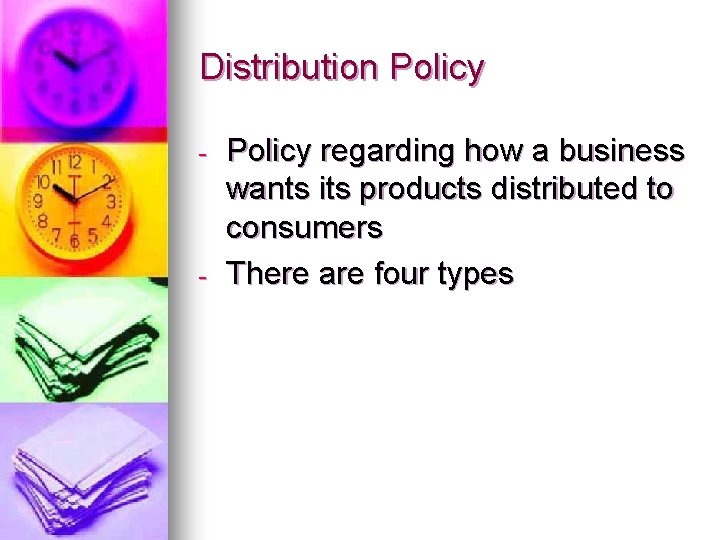 Distribution Policy - - Policy regarding how a business wants its products distributed to