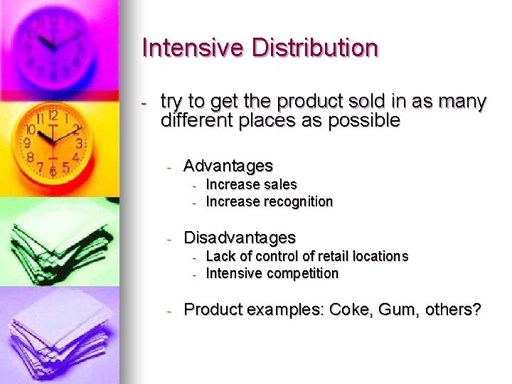Intensive Distribution - try to get the product sold in as many different places