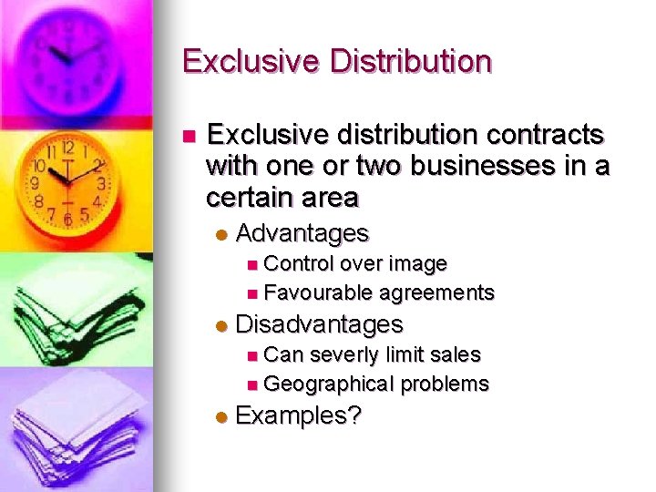 Exclusive Distribution n Exclusive distribution contracts with one or two businesses in a certain