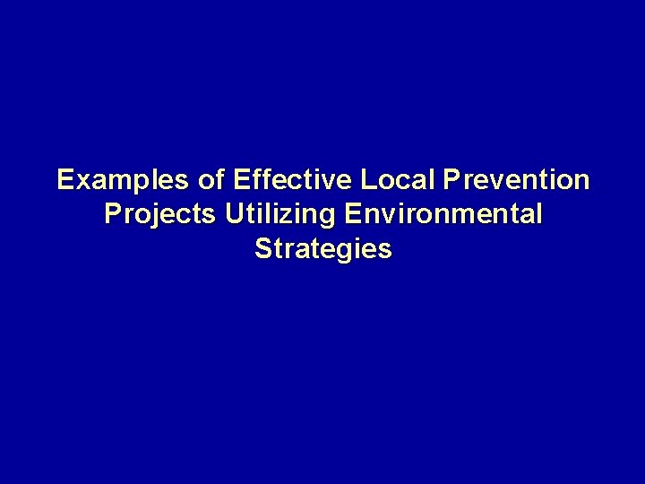 Examples of Effective Local Prevention Projects Utilizing Environmental Strategies 