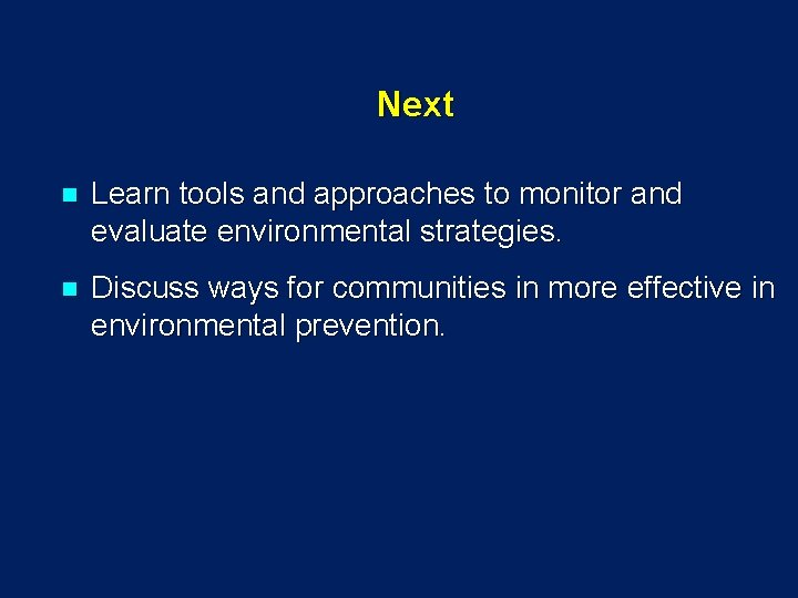 Next n Learn tools and approaches to monitor and evaluate environmental strategies. n Discuss