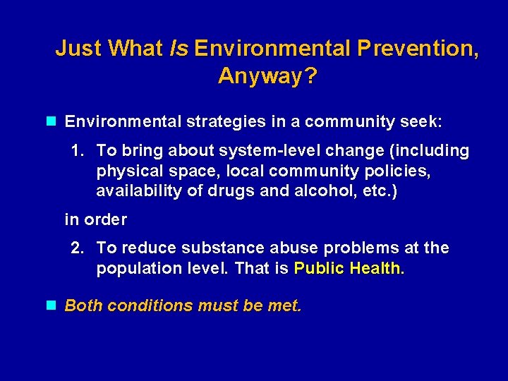 Just What Is Environmental Prevention, Anyway? n Environmental strategies in a community seek: 1.