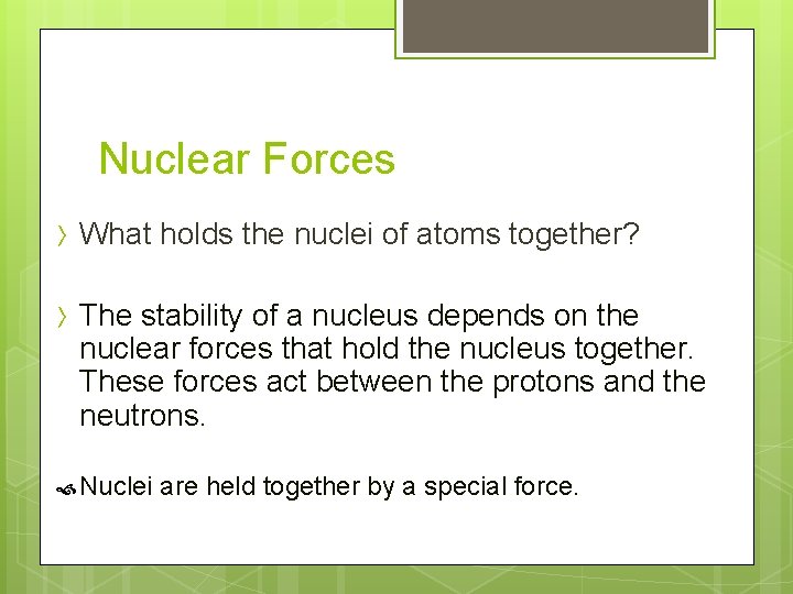 Nuclear Forces 〉 What holds the nuclei of atoms together? 〉 The stability of