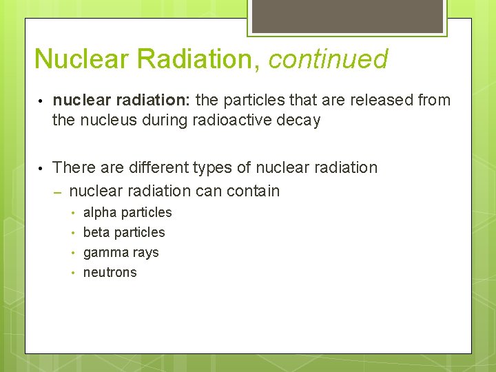 Nuclear Radiation, continued • nuclear radiation: the particles that are released from the nucleus