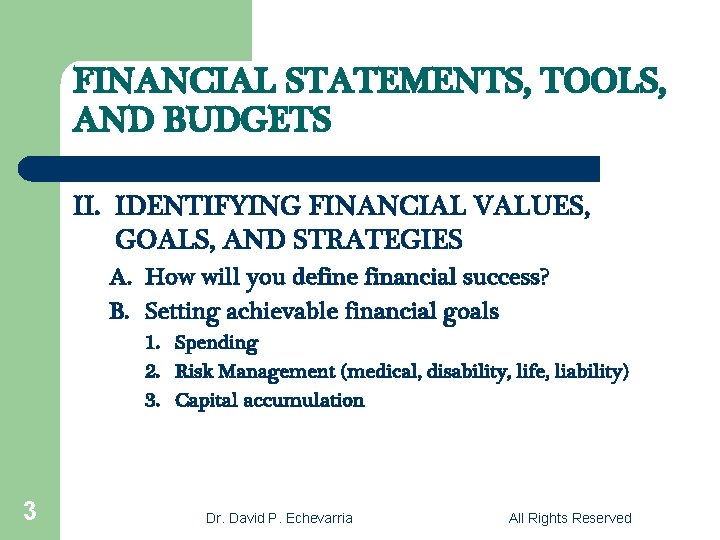 FINANCIAL STATEMENTS, TOOLS, AND BUDGETS II. IDENTIFYING FINANCIAL VALUES, GOALS, AND STRATEGIES A. How