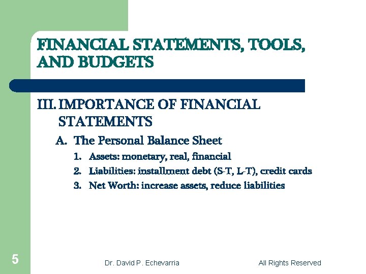 FINANCIAL STATEMENTS, TOOLS, AND BUDGETS III. IMPORTANCE OF FINANCIAL STATEMENTS A. The Personal Balance