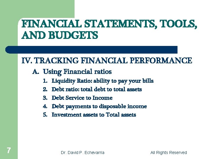 FINANCIAL STATEMENTS, TOOLS, AND BUDGETS IV. TRACKING FINANCIAL PERFORMANCE A. Using Financial ratios 1.