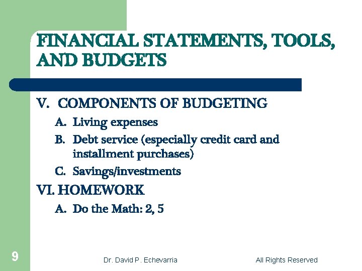 FINANCIAL STATEMENTS, TOOLS, AND BUDGETS V. COMPONENTS OF BUDGETING A. Living expenses B. Debt