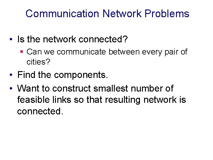 Communication Network Problems • Is the network connected? § Can we communicate between every