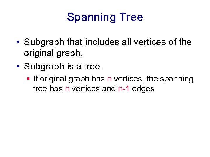 Spanning Tree • Subgraph that includes all vertices of the original graph. • Subgraph