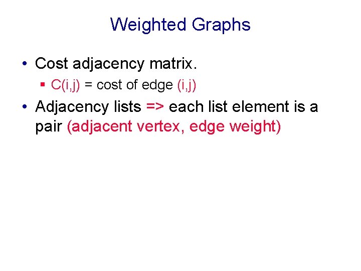 Weighted Graphs • Cost adjacency matrix. § C(i, j) = cost of edge (i,