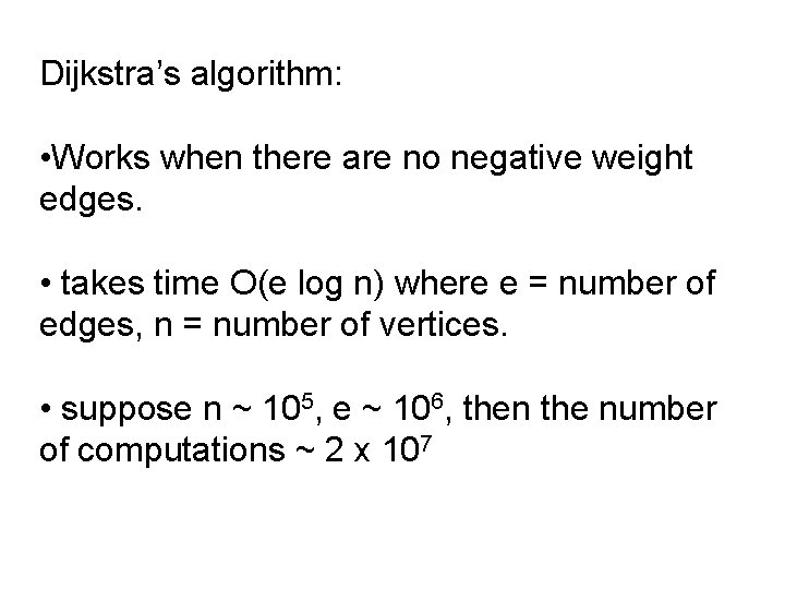 Dijkstra’s algorithm: • Works when there are no negative weight edges. • takes time