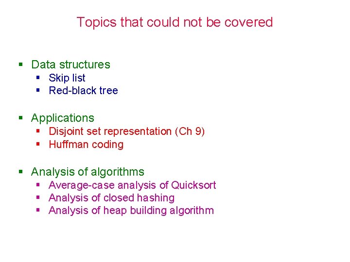 Topics that could not be covered § Data structures § Skip list § Red-black