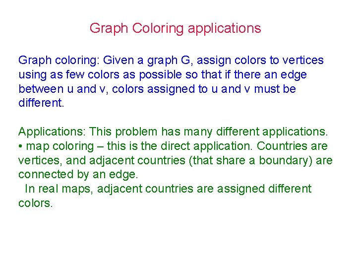 Graph Coloring applications Graph coloring: Given a graph G, assign colors to vertices using