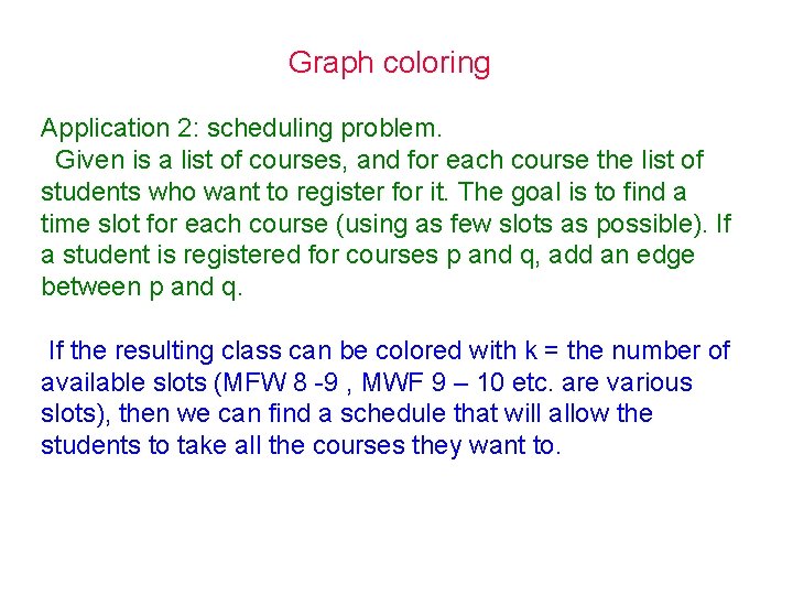 Graph coloring Application 2: scheduling problem. Given is a list of courses, and for