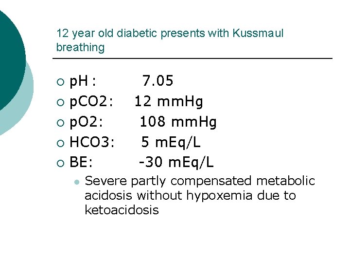 12 year old diabetic presents with Kussmaul breathing p. H : ¡ p. CO