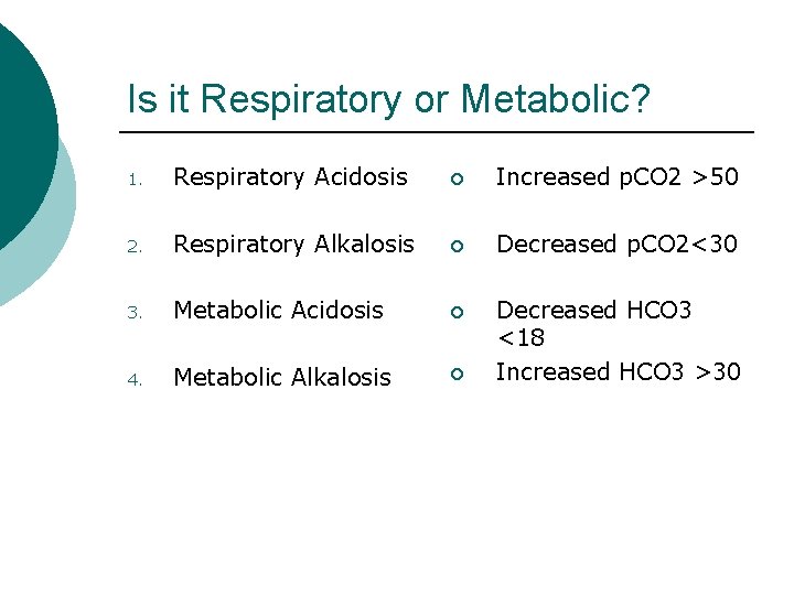 Is it Respiratory or Metabolic? 1. Respiratory Acidosis ¡ Increased p. CO 2 >50