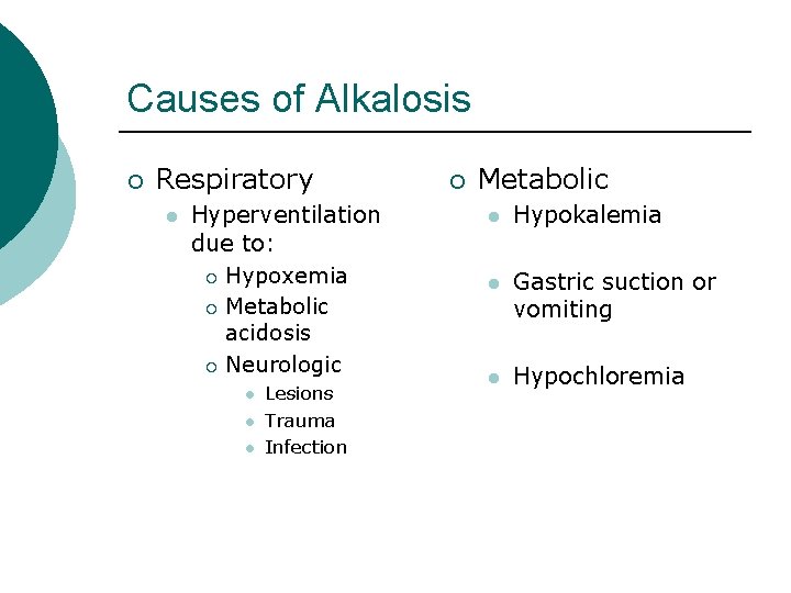 Causes of Alkalosis ¡ Respiratory l Hyperventilation due to: ¡ Hypoxemia ¡ Metabolic acidosis