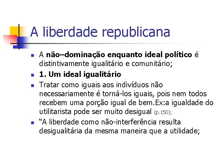 A liberdade republicana n n A não–dominação enquanto ideal político é distintivamente igualitário e