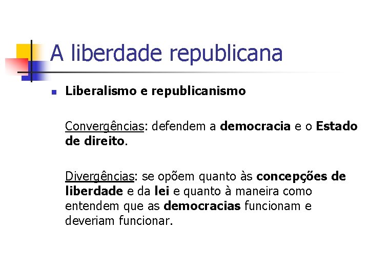 A liberdade republicana n Liberalismo e republicanismo Convergências: defendem a democracia e o Estado