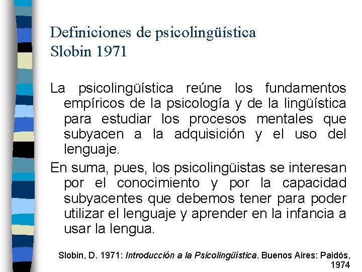 Definiciones de psicolingüística Slobin 1971 La psicolingüística reúne los fundamentos empíricos de la psicología