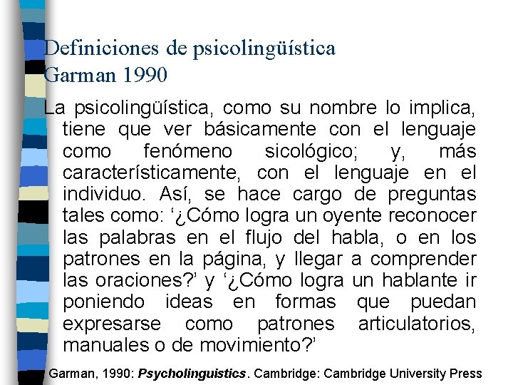 Definiciones de psicolingüística Garman 1990 La psicolingüística, como su nombre lo implica, tiene que